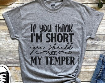 If you think I'm short you should see my temper tshirt, t shirt, t-shirt, comedy shirt, funny t shirt, Unisex Heavy Cotton Tee