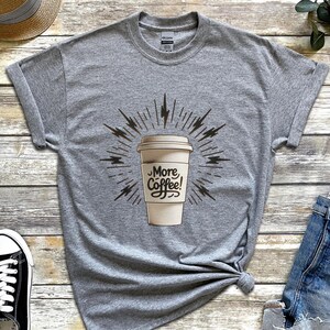More Coffee Tshirt, Funny Tee, Coffee Lover Gift, Caffeine Addict Shirt, Coffee Obsessed, Gift For Her, Caffeine Junkie, Unisex Cotton Tee