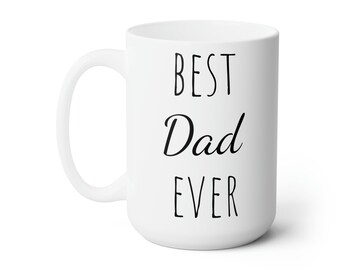 Best Dad Ever Mug 15 Oz Ceramic Mug | Dad Mug | Dad Gift | Best Dad Ever Coffee Mug | Novelty Coffee Mugs | Father's Day Gift Ideas
