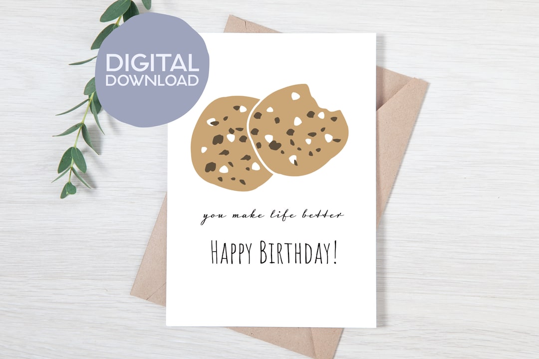 Printable Chocolate Chip Cookie You Make My Life Better Birthday Card ...