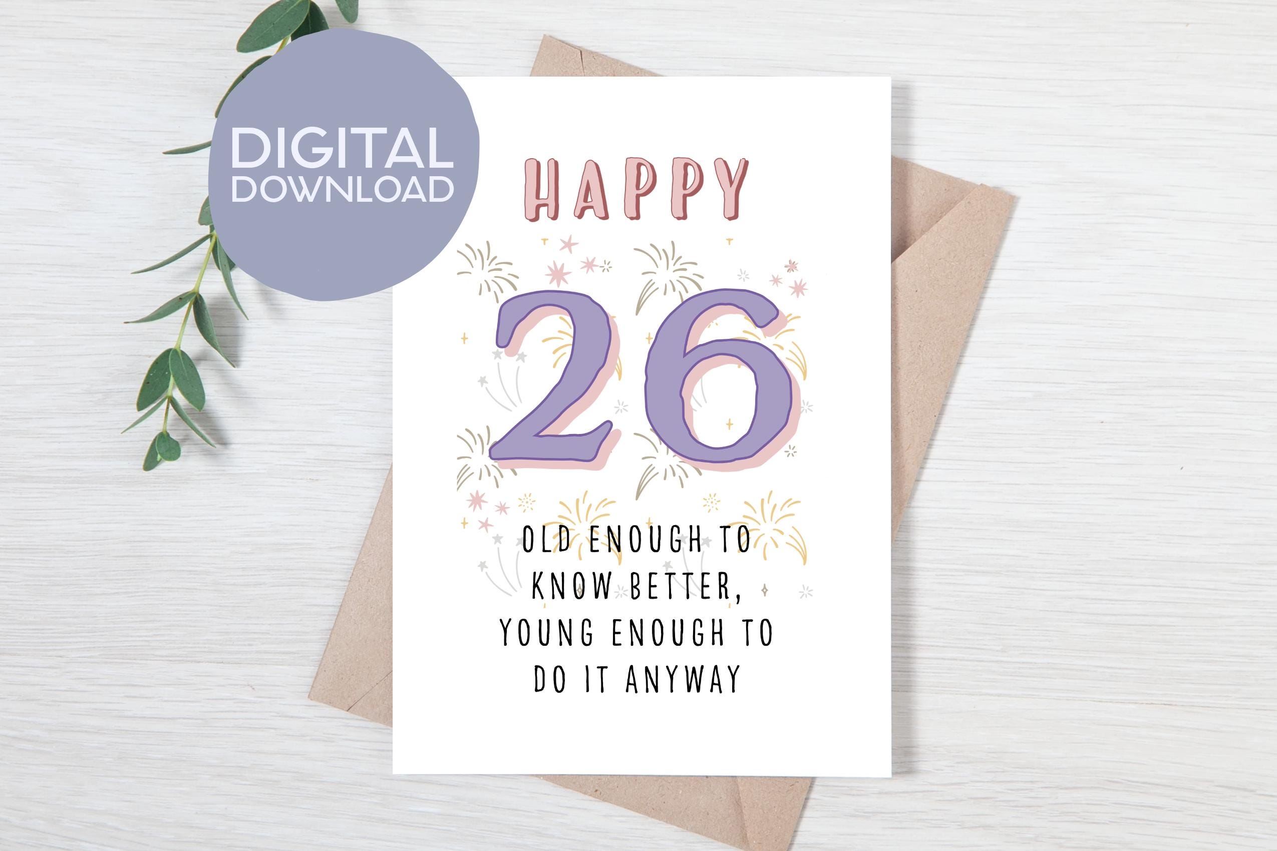 Printable 26th Birthday Card | Old Enough to Know Better Young Enough to Do It Anyway Bday Digital Card | 5x7 Age Greeting for Son, Daughter