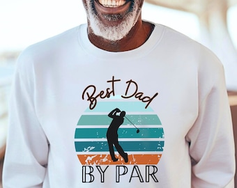 Golf Gifts for Men, BEST DAD By Par, Golf Sweatshirt, Golf Gifts, Golf Dad Gift, Funny Golf Shirt, Papa Gifts, Birthday Gift for Golf Father