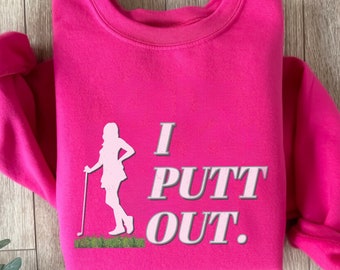 I PUTT OUT Funny Golf Sweatshirt: Women's Golfing Pullover