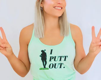 Golf Gifts for Women- I PUTT OUT, Funny Golf Gift, Masters Golf Tank Top, Golf Mom Shirt, Funny Golf Shirt, Ladies Golf Tee Golf Accessories