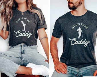 Funny Witty Golf Shirt, Whos Your Caddy Punny Funny Golf Gift, Matching Golf Shirt Golf Couple Tee, Golf Gift for Golf Dad Golf Wife Husband