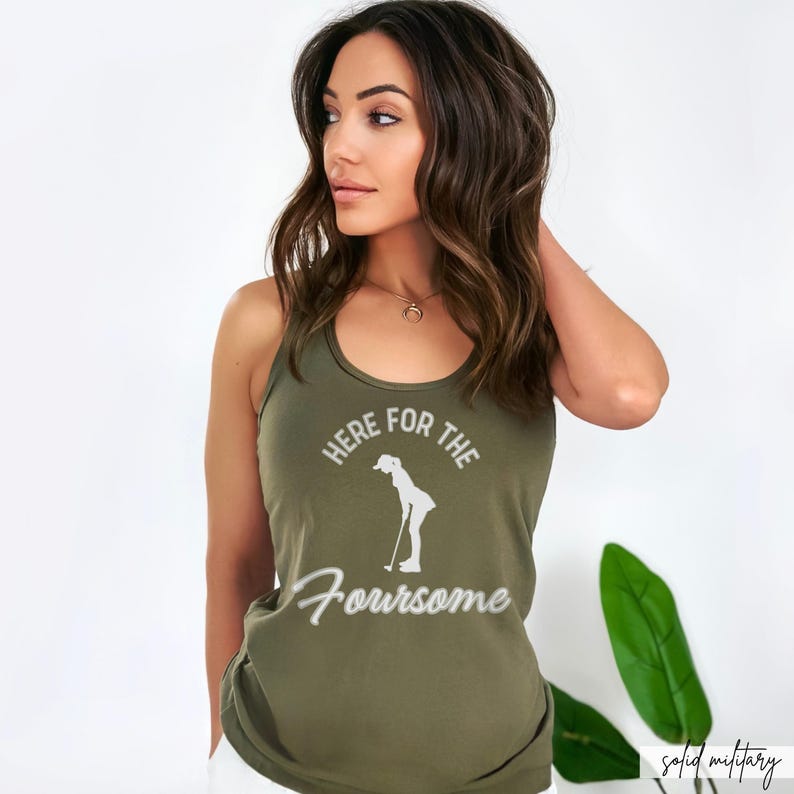 Foursome Golf Tank Top for Women in the color: Military Green. Here for the Foursome funny golf tank tops for ladies! This Funny Golf Shirt will make a great golf gift for any occasion, especially for golf moms, matching golf couple tshirts, golf team shirts, and more! Don't forget to swing into Gifts on the Green for more personalized golf gifts to match!