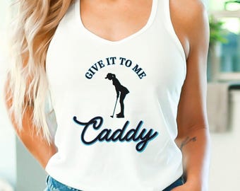 Funny Golf Tank Top for Women– Give it to me Caddy, Ladies Golf Lover Gift, Funny Golf Shirts, Matching Golf Couple Tee, Custom Golf Apparel