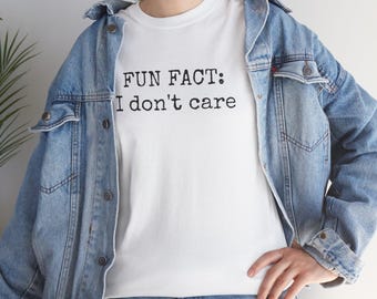 Fun Fact: I Don't Care Sarcastic Quote T-Shirt, Unisex Cotton Tee