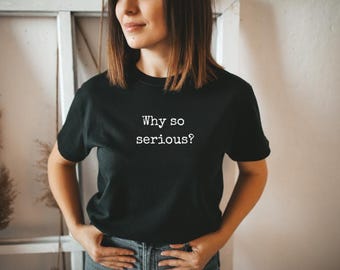 Why So Serious T-Shirt – Sassy Slogan Cotton Tee
