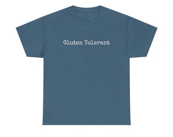 Gluten Tolerant -  Unisex T-Shirt, Sarcastic Shirt, Shirts With Sayings, Funny Quotes T-shirt, Silly Shirt, Gag Shirt
