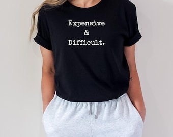 Expensive & Difficult Sarcastic Tee - Unisex Jersey Short Sleeve
