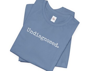 Undiagnosed. Sassy Satire Shirt, Humorous Graphic Tee
