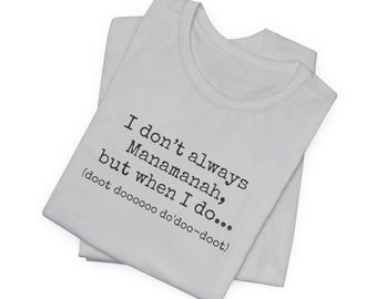 Manamanah T-Shirt – Funny Quote, Sarcastic Saying, Unisex Cotton Tee