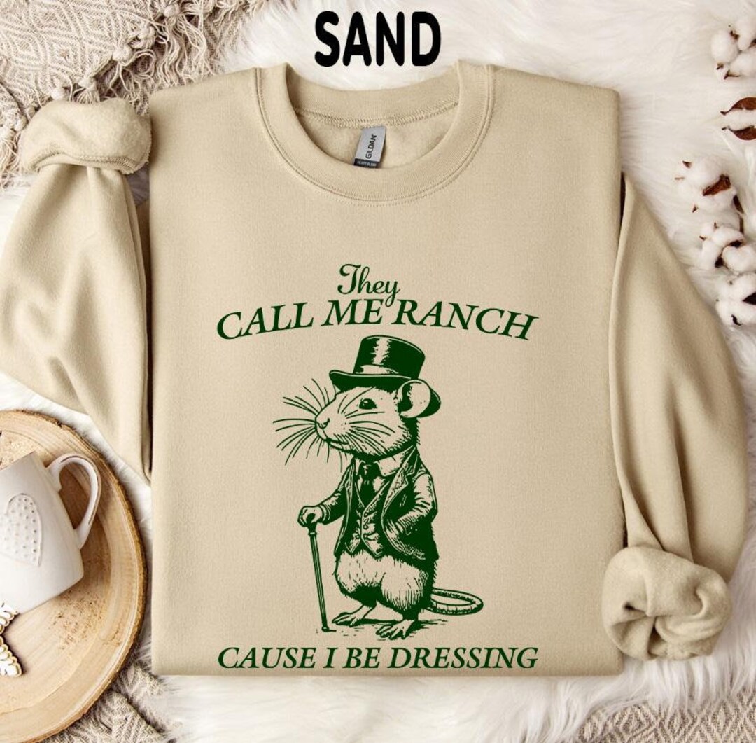 They Call Me Ranch Cause I Be Dressing Shirt Sweatshirt Hoodie, Vintage