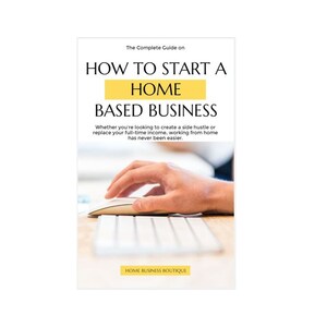 Ebook: The Complete Guide on How To Start a Home-Based Business
