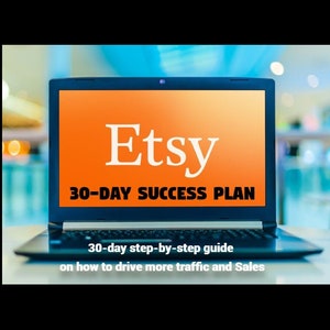 May include: A laptop computer screen displaying a 30-day success plan for Etsy sellers. The screen shows the Etsy logo and the text "30-DAY SUCCESS PLAN". The text below the logo reads "30-day step-by-step guide on how to drive more traffic and Sales."