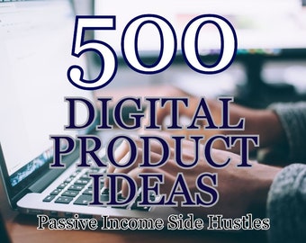 500 Digital Product Ideas To Make Passive Income From Home - Sell On Etsy, Sell Online, Side Hustle Business Ideas, Home-Based Opportunities