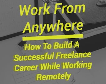 Ebook: How To Build A Successful Freelance Career While Working Remotely