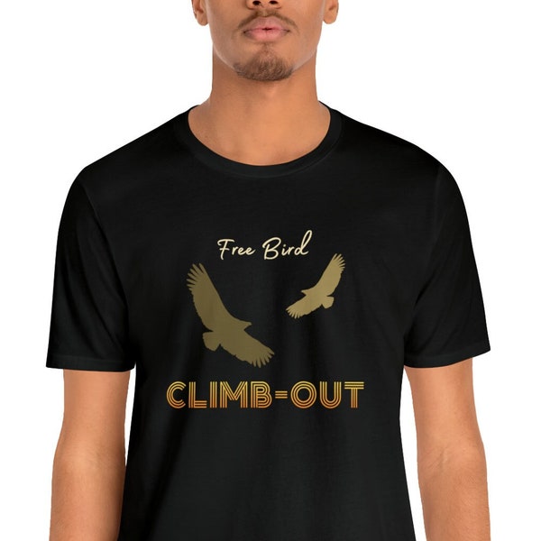 Free bird ,Climb-Out soaring eagles take flight- Fly be free.Climb Out! Thermal aviators birds of prey Unisex Jersey Short Sleeve Tee