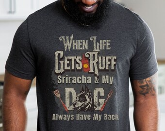 Sriracha T Shirt, Sriracha Sauce, Funny Dog Shirt, Dog Mom BBQ Shirt, Dog Dad BBQ Shirt, Sriracha Shirt, BBQ Shirt, Sriracha Tee Funny