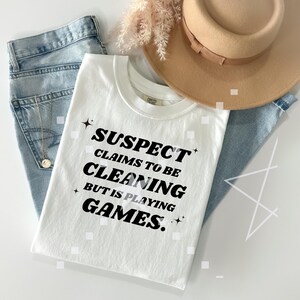 Suspect Claims they are cleaning but is playing games, Tiktok PNG, TikTok Trend, Funny,Suspect PNG, Shirt PNG, Sublimation