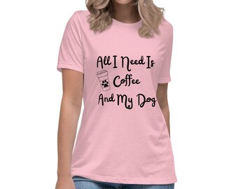 All I need Is Coffee And My Dog Womens Shirt, Dog Mom Shirt, Dog Lover Shirt, Coffee Lover Shirt, Dog Mom Gift, Gift For Dog Lover