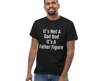 It's Not A Dad Bod It's A Father Figure Men's classic tee, Fathers Day Shirt, Funny Shirt, Gift For Dad, Men's Clothing, Father Figure, Dad