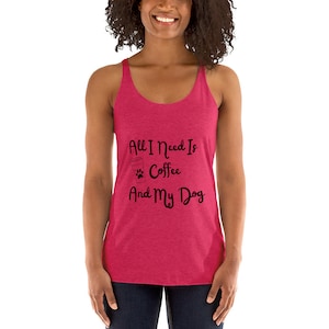 All I Need Is Coffee and My Dog Women&#39;s Racerback Tank, Dog Person, Coffee Lover, Dog Lover, Gift For Dog Lover, Gift For Coffee Lover