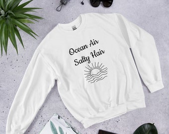 Ocean Air Salty Hair Unisex Sweatshirt, Beach Lover, Ocean Air, Hoodies and Sweatshirts, Gender-Neutral Clothing, Beach Hair Don't Care