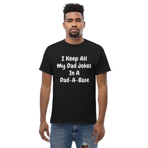 I Keep All My Dad Jokes In A Dad-A-Base Men&#39;s classic tee, Dad Jokes, Fathers Day Shirt, Fathers Day Gift, Gift For Dad, Dad Humor, Funny
