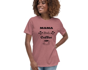 Mama Needs Coffee Women's Relaxed T-Shirt, Coffee Tshirt, Coffee Lover, Gift For Mom, Mothers Day Gift, Mom Life, Trendy Shirt, Womens Shirt