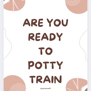 May include: White poster with brown text that reads "ARE YOU READY TO POTTY TRAIN". The poster has abstract shapes in shades of brown and beige. The text is in a bold, rounded font. The bottom of the poster has the text "@justamum91".