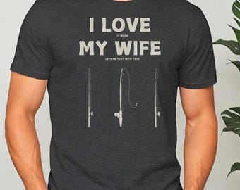 I Love My Wife Shirt, Funny Fishing Shirt for Husband, Husband Fishing T-Shirt, Fishing Gifts for him, Funny Shirt Men, Boyfriend Shirts