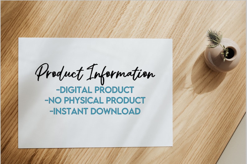 May include: A white sheet of paper with the text "Product Information" in black cursive writing. Below the title, there are three bullet points in black text with blue text underneath each bullet point: -Digital Product, -No Physical Product, -Instant Download.