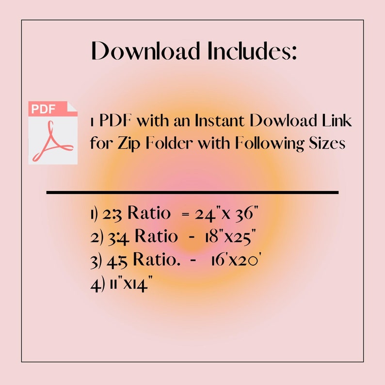 May include: A pink and orange background with the text "Download Includes:" and a PDF icon. The text below lists the sizes included in the download: 24" x 36", 18" x 25", 16" x 20", and 1" x 14".