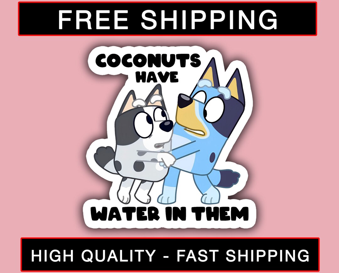 Bluey Stickers Coconuts Have Water in Them Stickers Bluey Etsy
