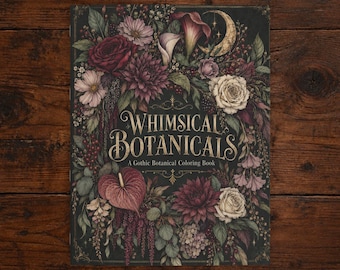 Puede incluir: Un libro para colorear titulado Whimsical Botanicals: A Gothic Botanical Coloring Book, con una portada oscura decorada con ilustraciones de rosas, dalias, calas y una luna creciente en tonos rojo oscuro, morado y crema.