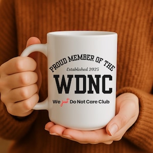 Personalized WDNC Mug Proud Member We Just Do Not Care Club Hot Flashes Cool Attitude Master of Not Caring  Funny Gift for Women