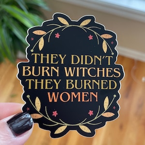 They Didn&#39;t Burn Witches They Burned Women sticker. High Quality Vinyl Sticker. Feminist Sticker. Empower Women.