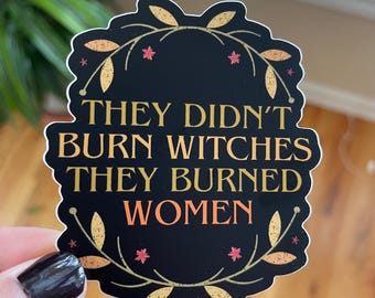 They Didn't Burn Witches Vinyl Sticker, Feminist Empower Women