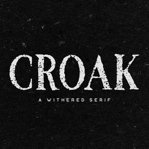 May include: White distressed serif font spelling "CROAK" on a black textured background. Below the word "CROAK" is the text "A WITHERED SERIF". The font has a vintage, weathered appearance.