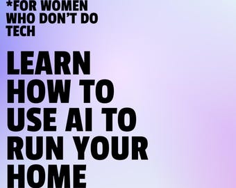 The Savvy Woman’s Guide to Using AI to Run Your House — Digital PDF