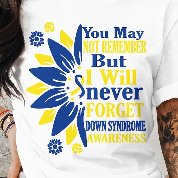 You May Not Remember But I Wiil Never Forget down syndrome Awareness svg png