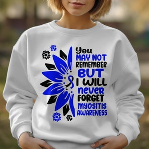 You May Not Remember But I Wiil Never Forget Myositis Awareness svg png