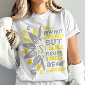 You May Not Remember But I Wiil Never Forget Deaf Awareness svg png