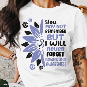 You May Not Remember But I Wiil Never Forget Esophageal Cancer Awareness svg png