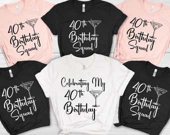 May include: Five t-shirts with black text and a martini glass graphic. The shirts read "40th Birthday Squad" and "Celebrating My 40th Birthday".