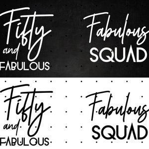 May include: Black and white graphic design with the text "Fifty and Fabulous" and "Fabulous Squad" in a handwritten style.