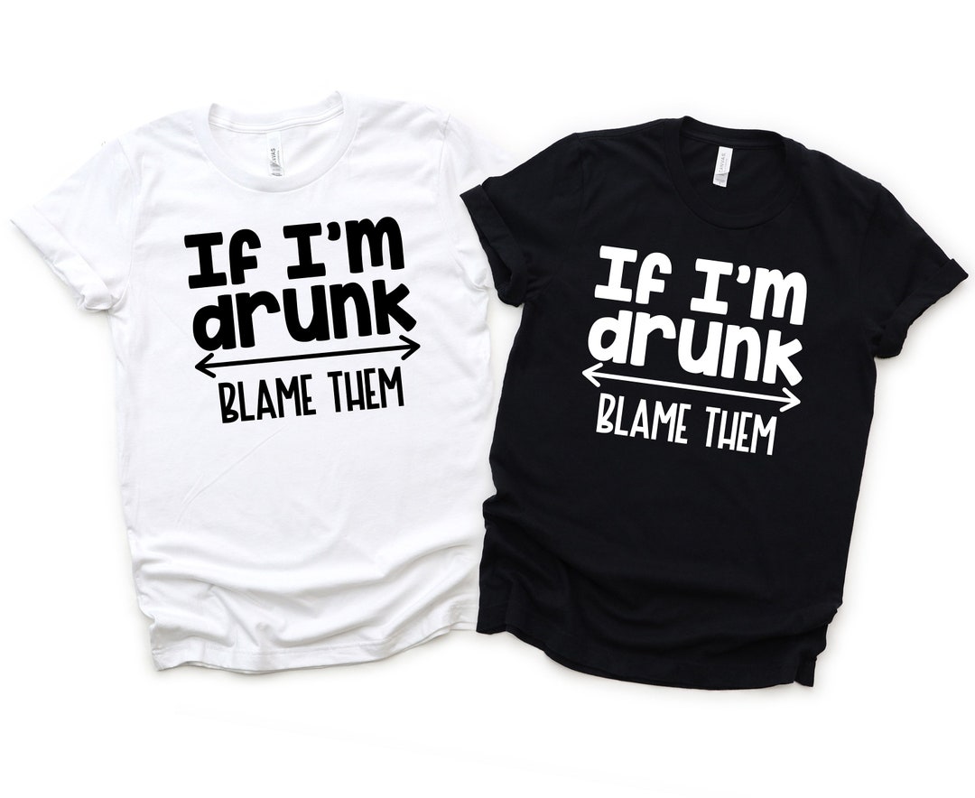 If I'm Drunk Blame Them PNG Bundle, DIY Drinking Shirt, Alcoholic Shirt