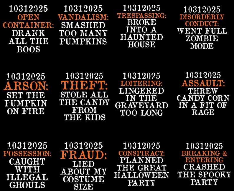 May include: Black background with orange and white text. The image displays a series of Halloween-themed phrases, such as "Open Container: Drank All The Boos" and "Vandalism: Smashed Too Many Pumpkins."